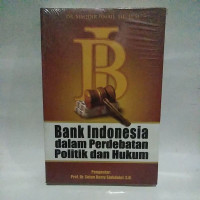 Image of Bank Indonesia Dalam Perdebatan Politik Dan Hukum
