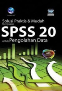 Image of Solusi Praktis & Mudah Menguasai SPSS 20 Untuk Pengolahan Data