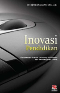 Image of Inovasi Pendidikan : Pendekatan Praktik Teknologi Multimedia dan Pembelajaran Online