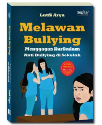 Image of Melawan Bullying Menggagas Kurikulum Anti Bullying Di Sekolah